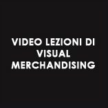 video lezioni di visual merchandising